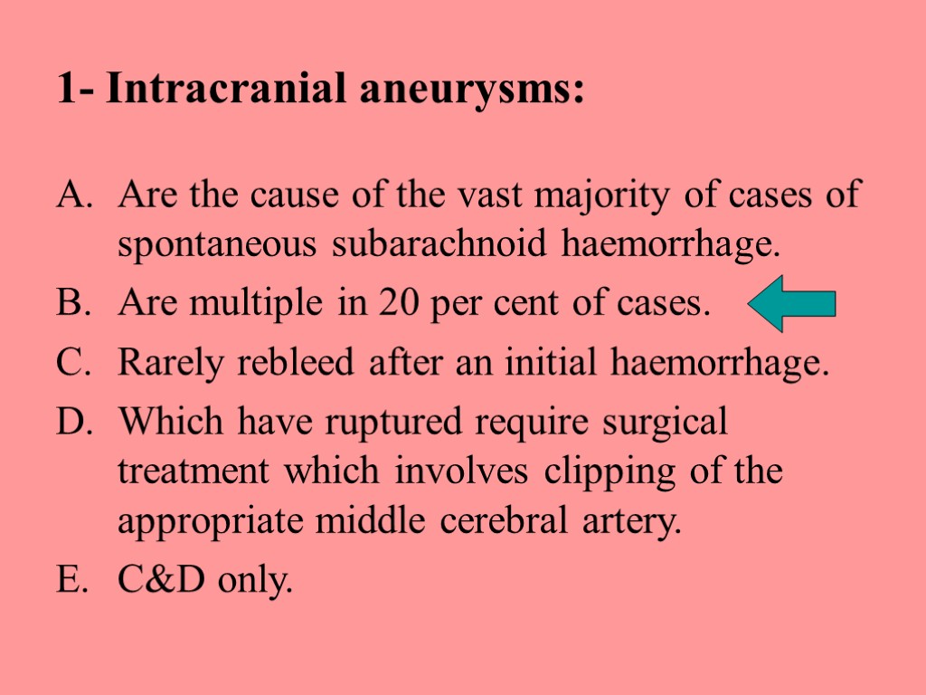 1- Intracranial aneurysms: Are the cause of the vast majority of cases of spontaneous